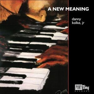 Danny Kolke, Jr. - A New Meaning  CD